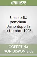 Novità Una scelta partigiana. Diario dopo l‘8 settembre 1943
