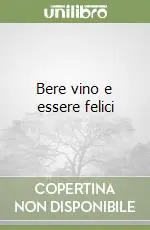 Bere vino e essere felici Più Venduto