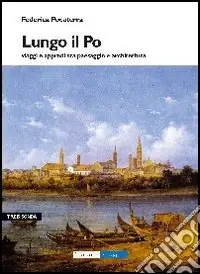 Ultimissimo Modello Lungo il Po. Viaggi e approdi tra paesaggi e architettura