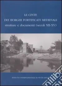 Le cinte dei borghi fortificati medievali. Strutture e documenti (secoli XII-XV) Economico