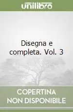 Subito Disponibile Disegna e completa. Vol. 3