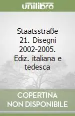 Staatsstraße 21. Disegni 2002-2005. Ediz. italiana e tedesca Offerta