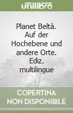 Planet Beltà. Auf der Hochebene und andere Orte. Ediz. multilingue Prezzo Di Fabbrica