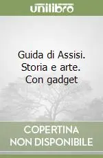 Guida di Assisi. Storia e arte. Con gadget Ultime Pezzi