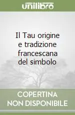 Consegna Rapida Il Tau origine e tradizione francescana del simbolo