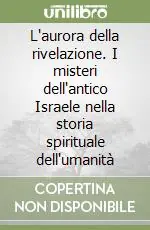 L‘aurora della rivelazione. I misteri dell‘antico Israele nella storia spirituale dell‘umanità Offerta Limitata