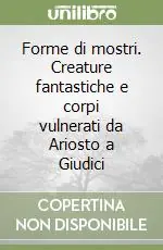 Professionale Forme di mostri. Creature fantastiche e corpi vulnerati da Ariosto a Giudici