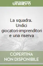 Vendita Finale La squadra. Undici giocatori-imprenditori e una riserva
