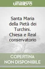 Quantità Limitata Santa Maria della Pietà dei Turchini. Chiesa e Real conservatorio