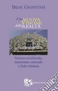 Ultime Pezzi Una nuova visione della realtà. Scienza occidentale, misticismo orientale e fede cristiana