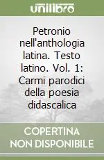 Di Tendenza Petronio nell‘anthologia latina. Testo latino. Vol. 1 Carmi parodici della poesia didascalica
