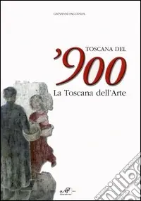 Toscana del‘900. La Toscana dell‘arte. Catalogo della mostra (Arezzo, 19 marzo-26 giugno 2005) Miglior Prezzo