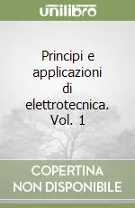Sconto Principi e applicazioni di elettrotecnica. Vol. 1