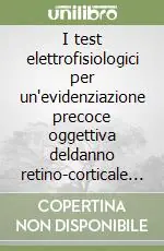 I test elettrofisiologici per un‘evidenziazione precoce oggettiva deldanno retino-corticale nel soggetto con glaucoma Offerta Limitata
