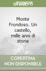 Monte Frondoso. Un castello, mille anni di storia Nuovo Arrivo