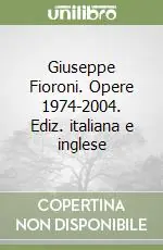 Nuova Collezione Giuseppe Fioroni. Opere 1974-2004. Ediz. italiana e inglese