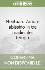 Mentuab. Amore abissino in tre gradini del tempo Ordina Subito