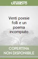 Venti poesie folli e un poema incompiuto Pagamento Sicuro