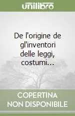 De l‘origine de gl‘inventori delle leggi, costumi... Prezzo Conveniente