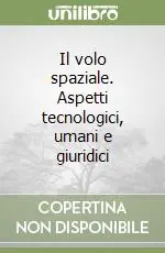 Professionale Il volo spaziale. Aspetti tecnologici, umani e giuridici