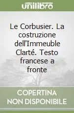 Le Corbusier. La costruzione dell‘Immeuble Clarté. Testo francese a fronte Solo Oggi