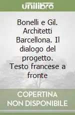 Compra Online Bonelli e Gil. Architetti Barcellona. Il dialogo del progetto. Testo francese a fronte