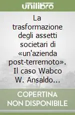 La trasformazione degli assetti societari di «un‘azienda post-terremoto». Il caso Wabco W. Ansaldo segnalamento ferroviario Solo Oggi