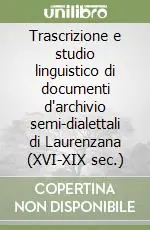 Trascrizione e studio linguistico di documenti d‘archivio semi-dialettali di Laurenzana (XVI-XIX sec.) Bestseller