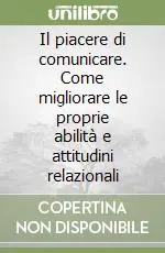 Quantità Limitata Il piacere di comunicare. Come migliorare le proprie abilità e attitudini relazionali