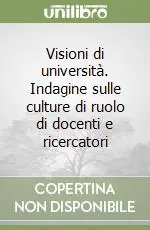 Acquista Ora Visioni di università. Indagine sulle culture di ruolo di docenti e ricercatori