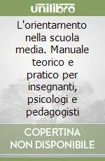 L‘orientamento nella scuola media. Manuale teorico e pratico per insegnanti, psicologi e pedagogisti Compra Oggi Stesso
