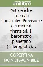 Di Tendenza Astro-cicli e mercati speculativi-Previsione dei mercati finanziari. Il barometro planetario (siderografo) e come utilizzarlo