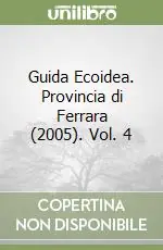 Guida Ecoidea. Provincia di Ferrara (2005). Vol. 4 Ultima Occasione