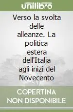 Direttamente Dal Produttore Verso la svolta delle alleanze. La politica estera dell‘Italia agli inizi del Novecento