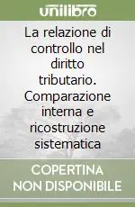 Promozione Esclusiva La relazione di controllo nel diritto tributario. Comparazione interna e ricostruzione sistematica