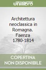 Architettura neoclassica in Romagna. Faenza 1780-1814 Prezzo Conveniente