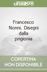 Francesco Nonni. Disegni dalla prigionia A Buon Prezzo
