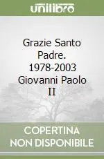 Grazie Santo Padre. 1978-2003 Giovanni Paolo II Prezzo Di Fabbrica