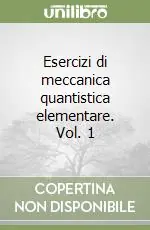 Esercizi di meccanica quantistica elementare. Vol. 1 Miglior Prezzo