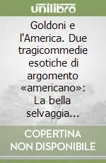 Goldoni e l‘America. Due tragicommedie esotiche di argomento «americano» La bella selvaggia (1758) e La peruviana (1754) Offerta
