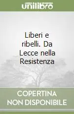 Liberi e ribelli. Da Lecce nella Resistenza Must-Have
