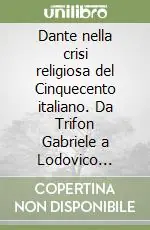 Solo Oggi Dante nella crisi religiosa del Cinquecento italiano. Da Trifon Gabriele a Lodovico Castelvetro