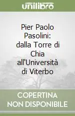 Pier Paolo Pasolini dalla Torre di Chia all‘Università di Viterbo Ultime Pezzi