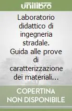 Occasione Imperdibile Laboratorio didattico di ingegneria stradale. Guida alle prove di caratterizzazione dei materiali stradali