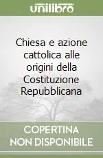 Acquista Ora Chiesa e azione cattolica alle origini della Costituzione Repubblicana