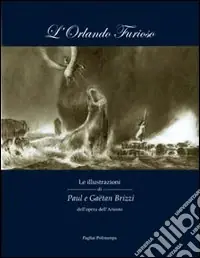 Economico L‘Orlando furioso. Le illustrazioni di Paul e Gaëtan Brizzi dell‘opera dell‘Ariosto