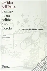 Occasione Imperdibile Un‘idea dell‘Italia. Dialogo fra un politico e un filosofo