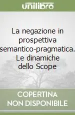 Non Perdere La negazione in prospettiva semantico-pragmatica. Le dinamiche dello Scope
