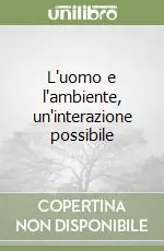 L‘uomo e l‘ambiente, un‘interazione possibile Promo Stagionale