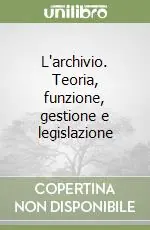 Popolare L‘archivio. Teoria, funzione, gestione e legislazione